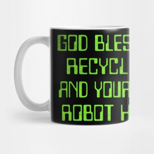 God bless you Recyclops, and your cold robot heart Mug